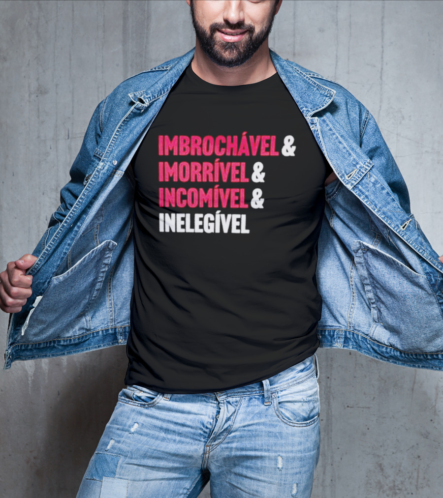 Imbrochável Imorrível Incomível Inelegível T-Shirt