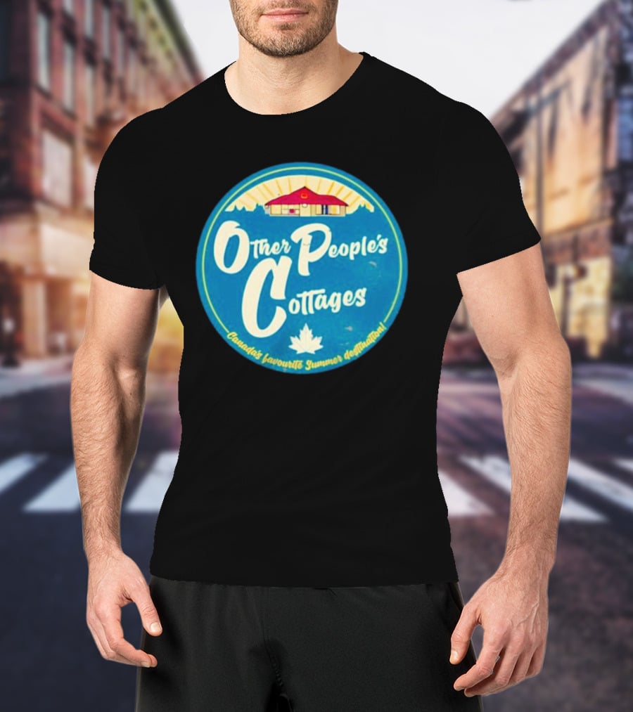 Other People’s Cottages Canada’s Favourite Summer Destination T-Shirt