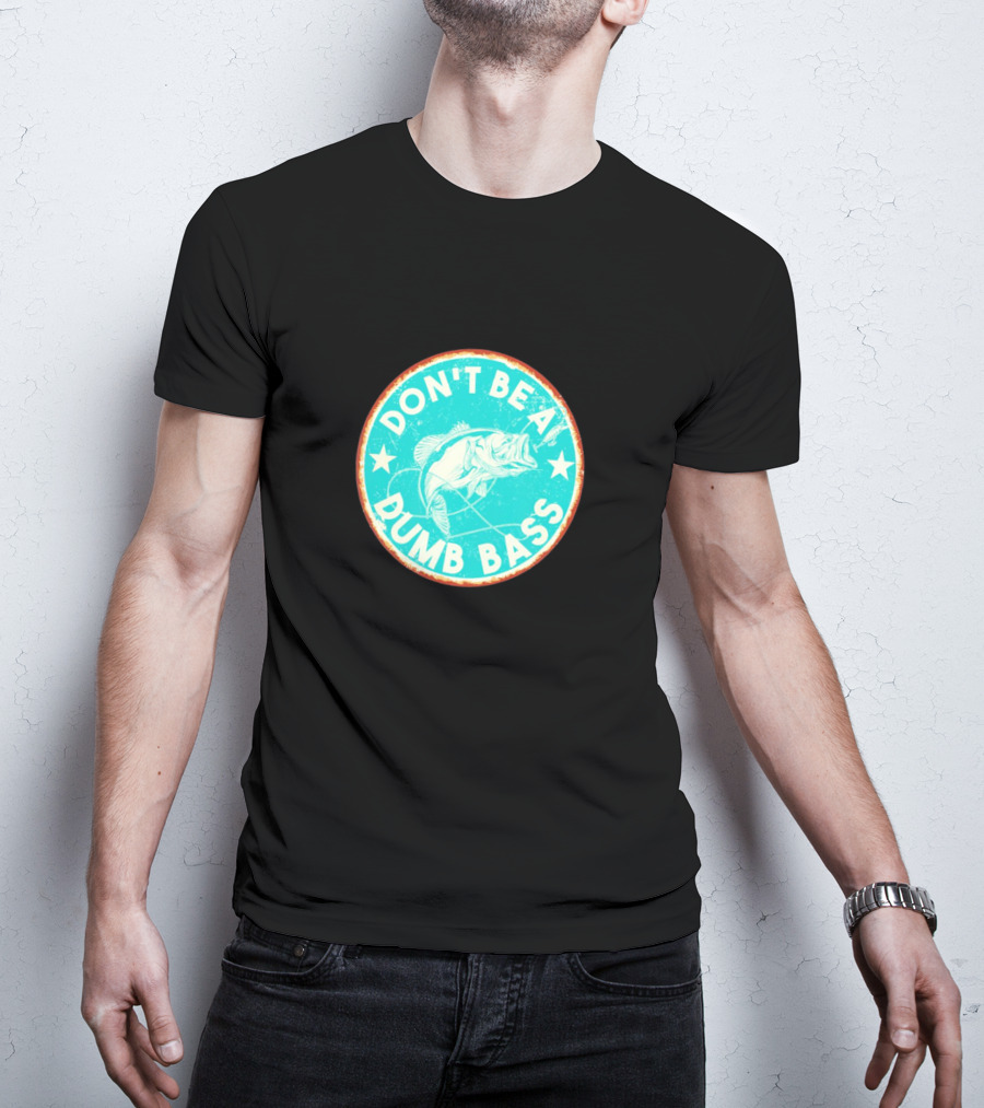 DON'T BE A DUMB BASS With Bass Fish Graphic In Vintage Circular Badge T-Shirt