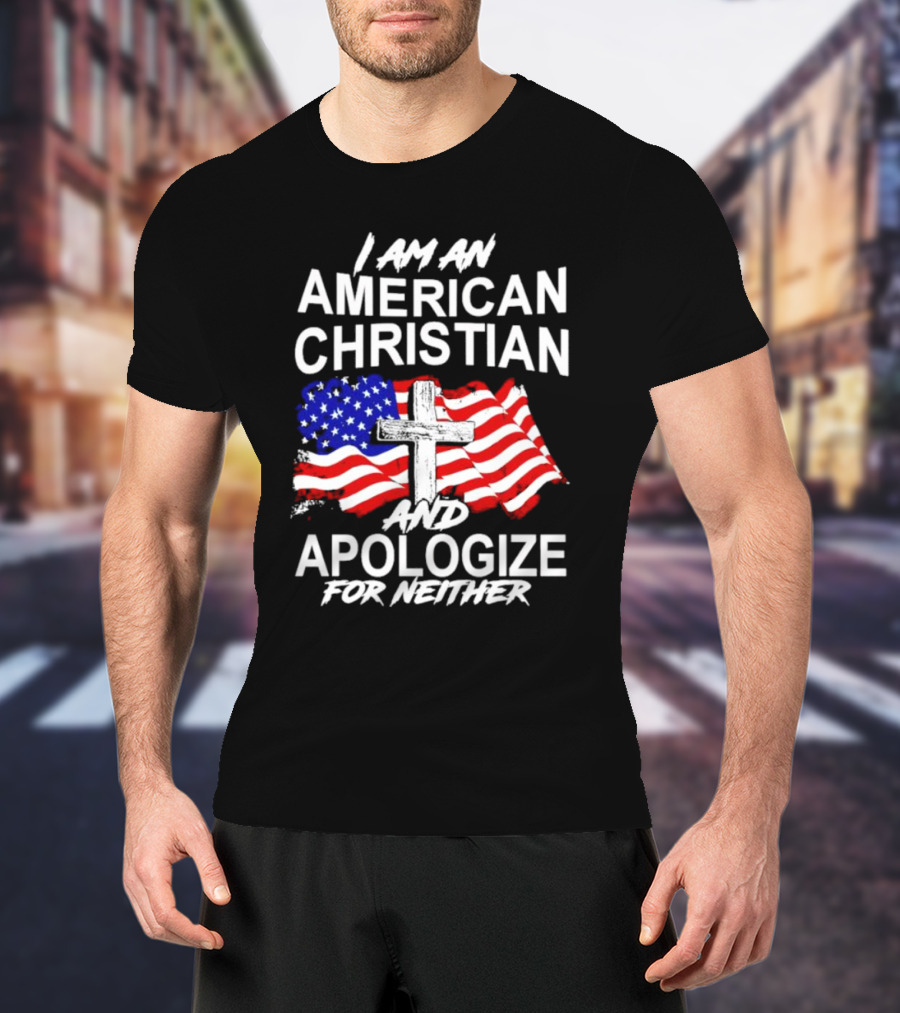 I Am An American Christian With Cross And USA Flag Background And Apologize For Neither T-Shirt