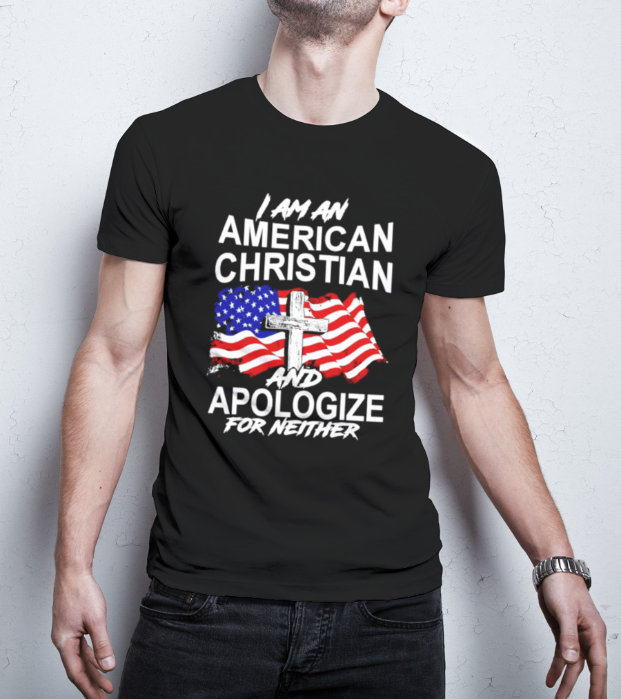 I Am An American Christian With Cross And USA Flag Background And Apologize For Neither T-Shirt