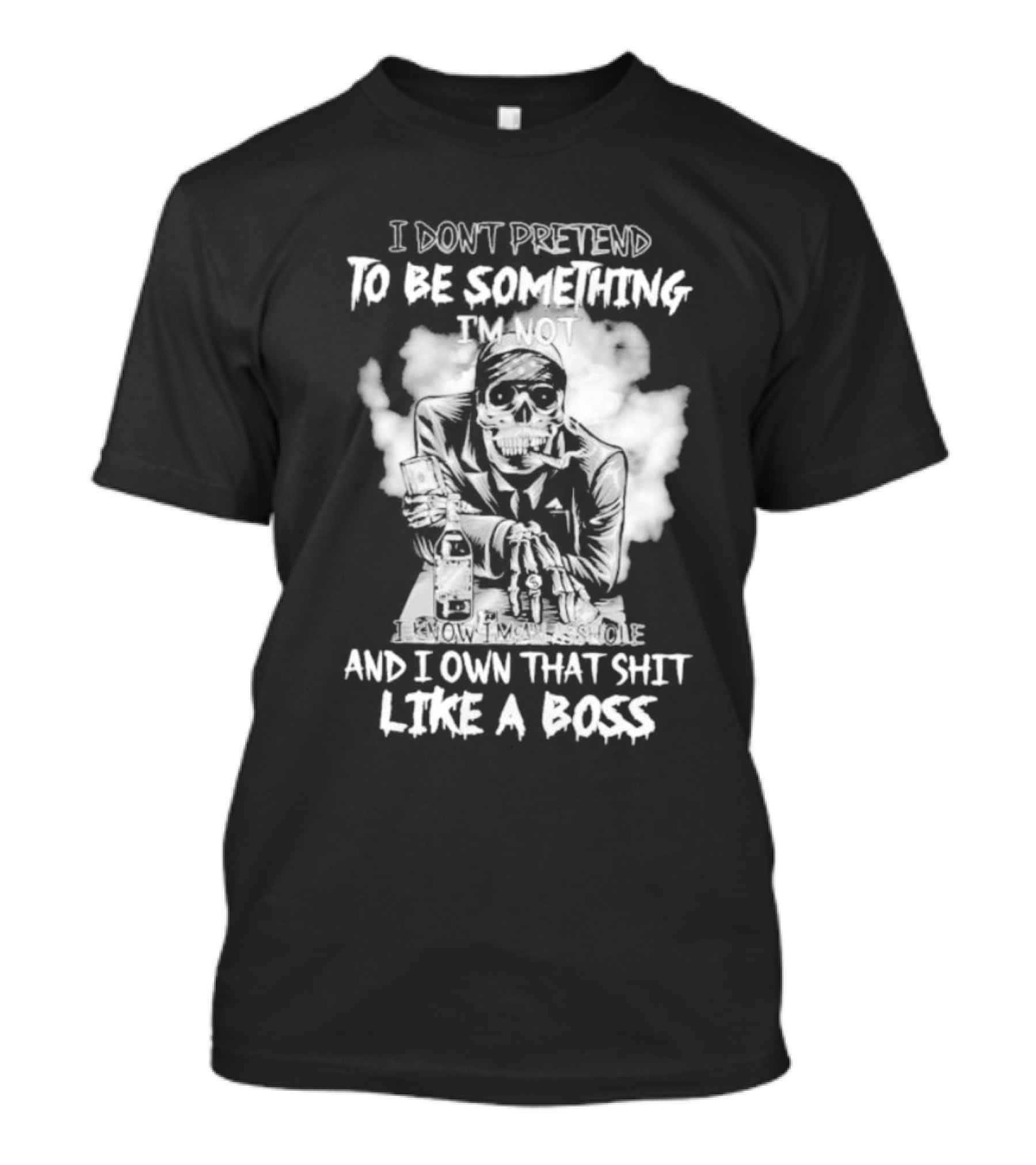 I Don't Pretend To Be Something I'm Not I Know I'm The Suicide I Own That Shit Like A Boss T-Shirt