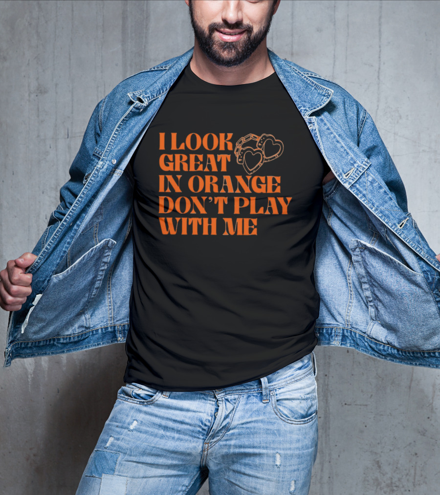 I Look Great In Orange Don't Play With Me Heart Handcuffs T-Shirt