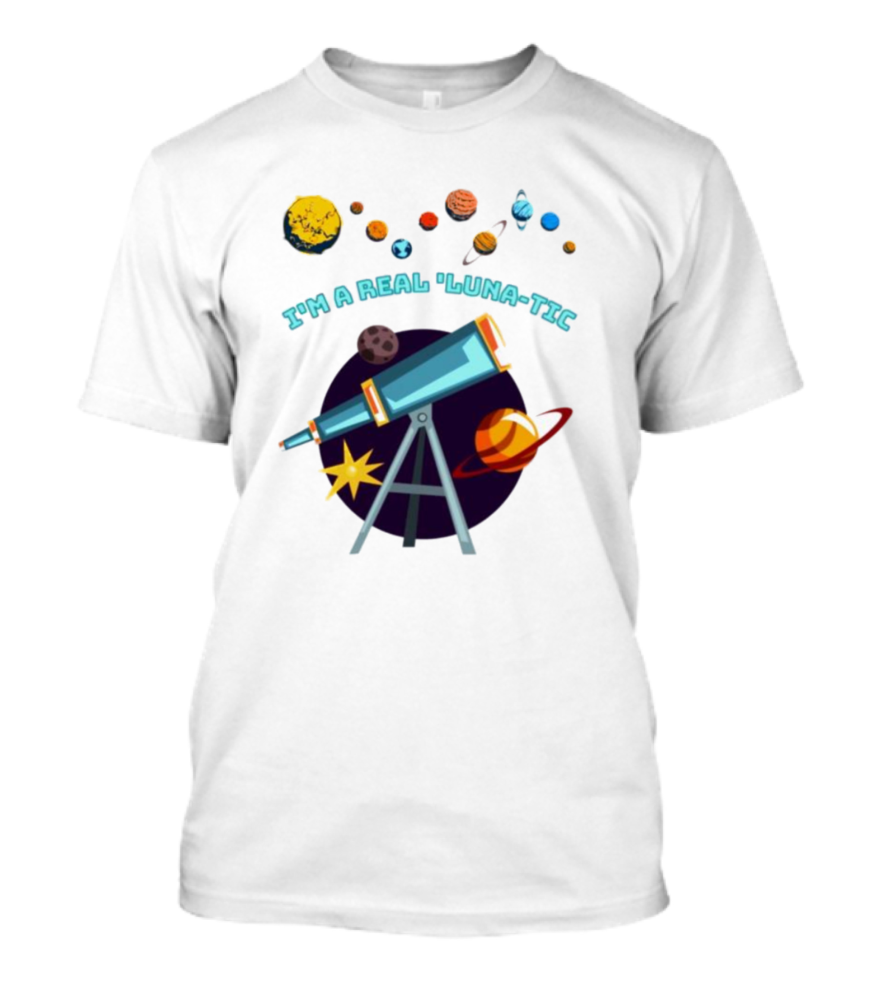I’m A Real Luna-Tic Astronomy Planets Telescope T-Shirt