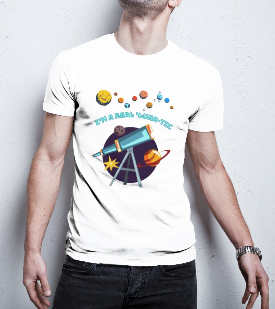 I’m A Real Luna-Tic Astronomy Planets Telescope T-Shirt