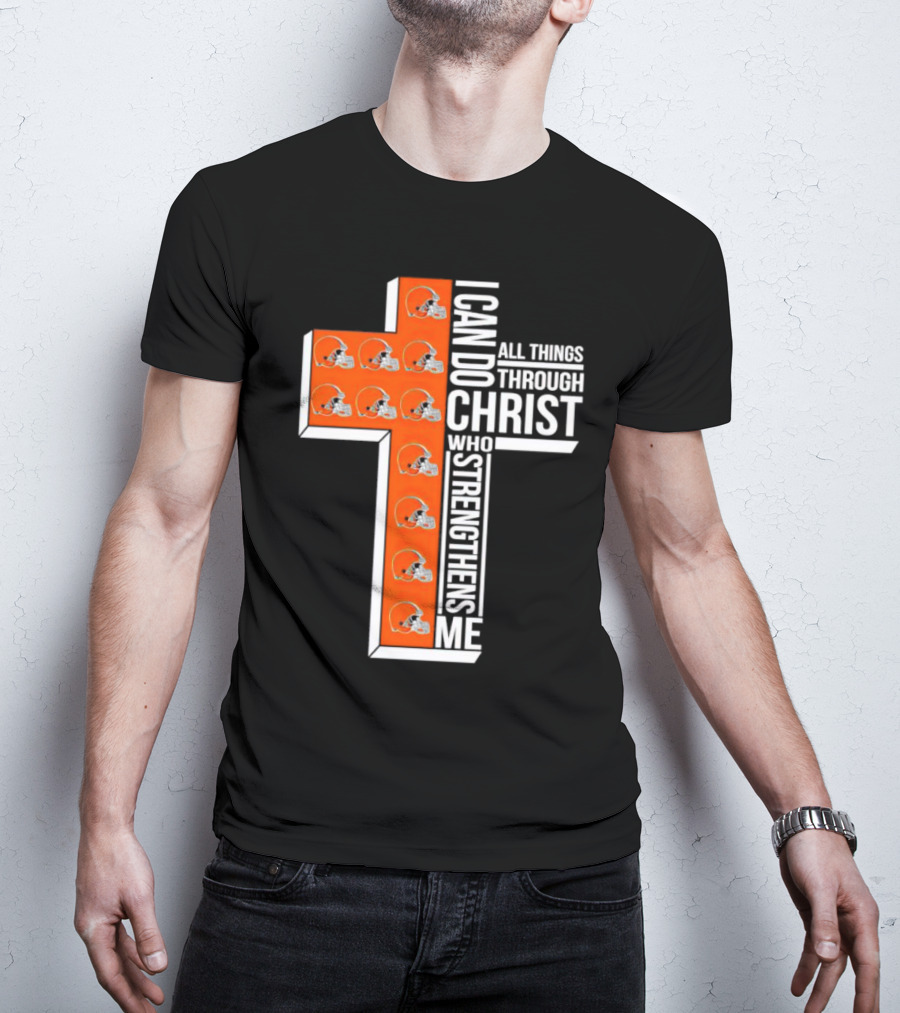 Cleveland Browns I Can Do All Things Through Christ Who Strengthens Me Cross Browns Helmets T-Shirt