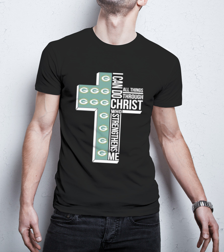 Green Bay Packers Logo Cross I Can Do All Things Through Christ Who Strengthens Me T-Shirt
