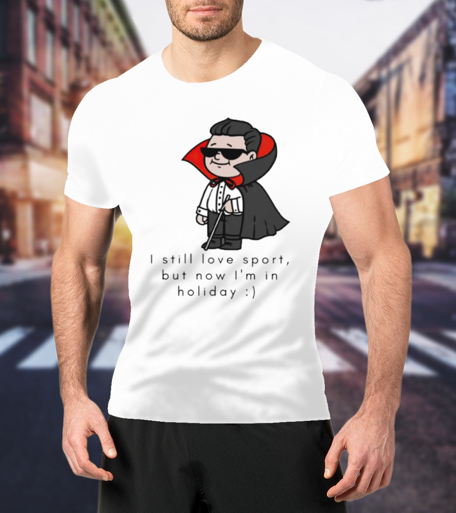 I Still Love Sport But Now I’m In Holiday Vampire Costume T-Shirt