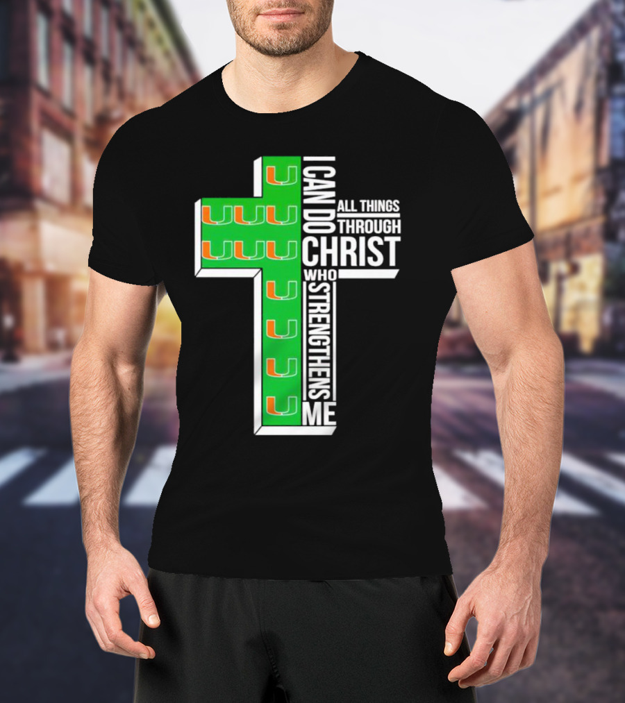 Miami Hurricanes I Can Do All Things Through Christ Who Strengthens Me Cross T-Shirt