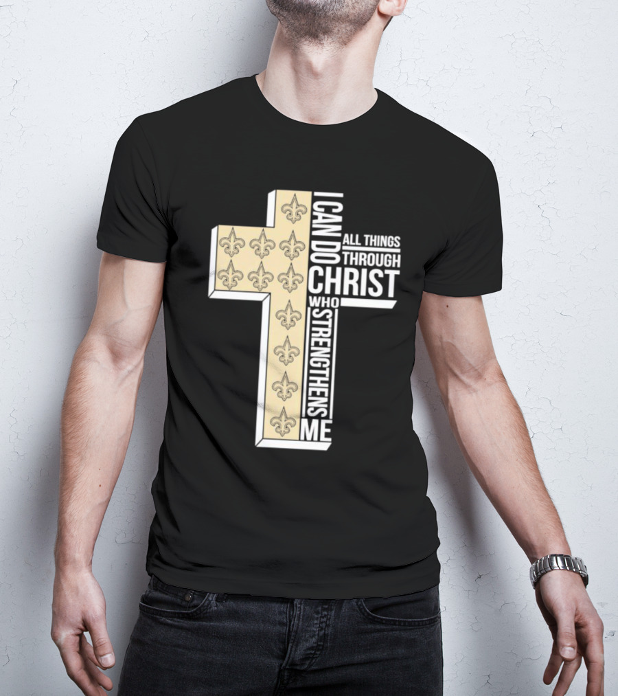 New Orleans Saints I Can Do All Things Through Christ Who Strengthens Me Cross Fleur-de-lis T-Shirt