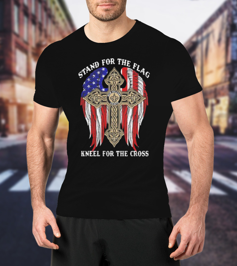 New Orleans Saints Stand For The Flag Kneel For The Cross American Flag Cross T-Shirt