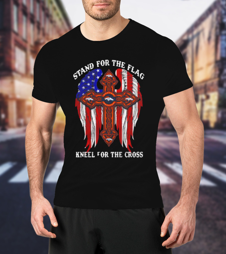 Denver Broncos Stand For The Flag Kneel For The Cross American Flag Wings T-Shirt