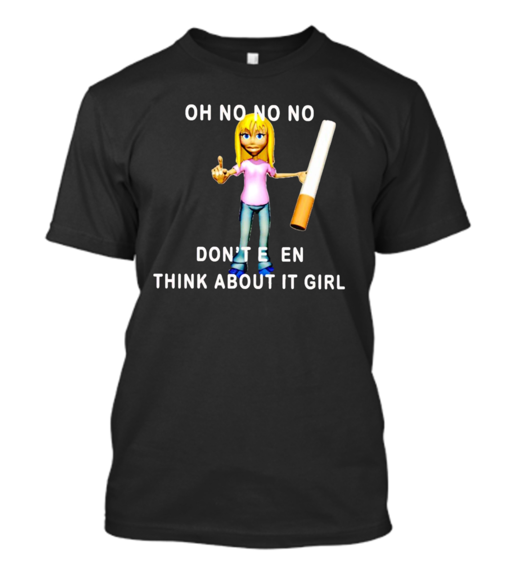 OH NO NO NO DON’T EVEN THINK ABOUT IT GIRL Cartoon Character Holding A Cigarette T-Shirt