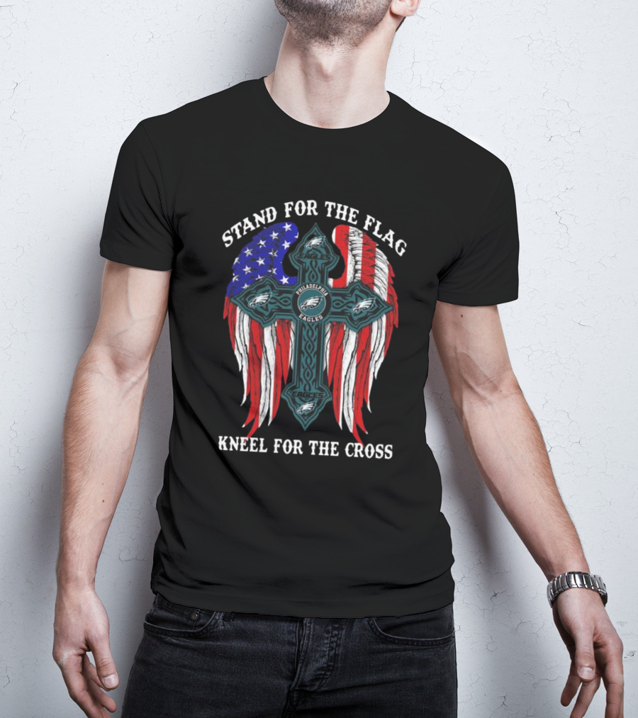Philadelphia Eagles Stand For The Flag Kneel For The Cross American Flag Wings T-Shirt