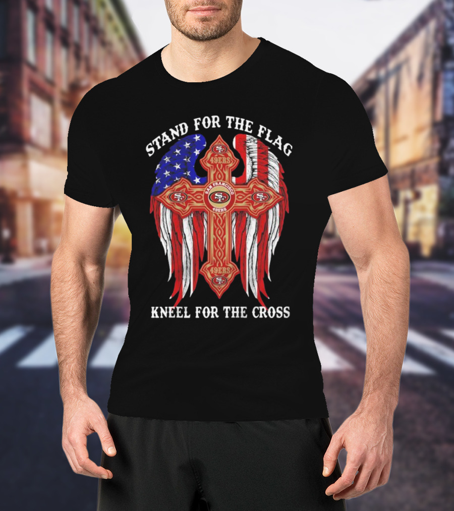 Stand For The Flag Kneel For The Cross San Francisco 49ers Flag Cross T-Shirt