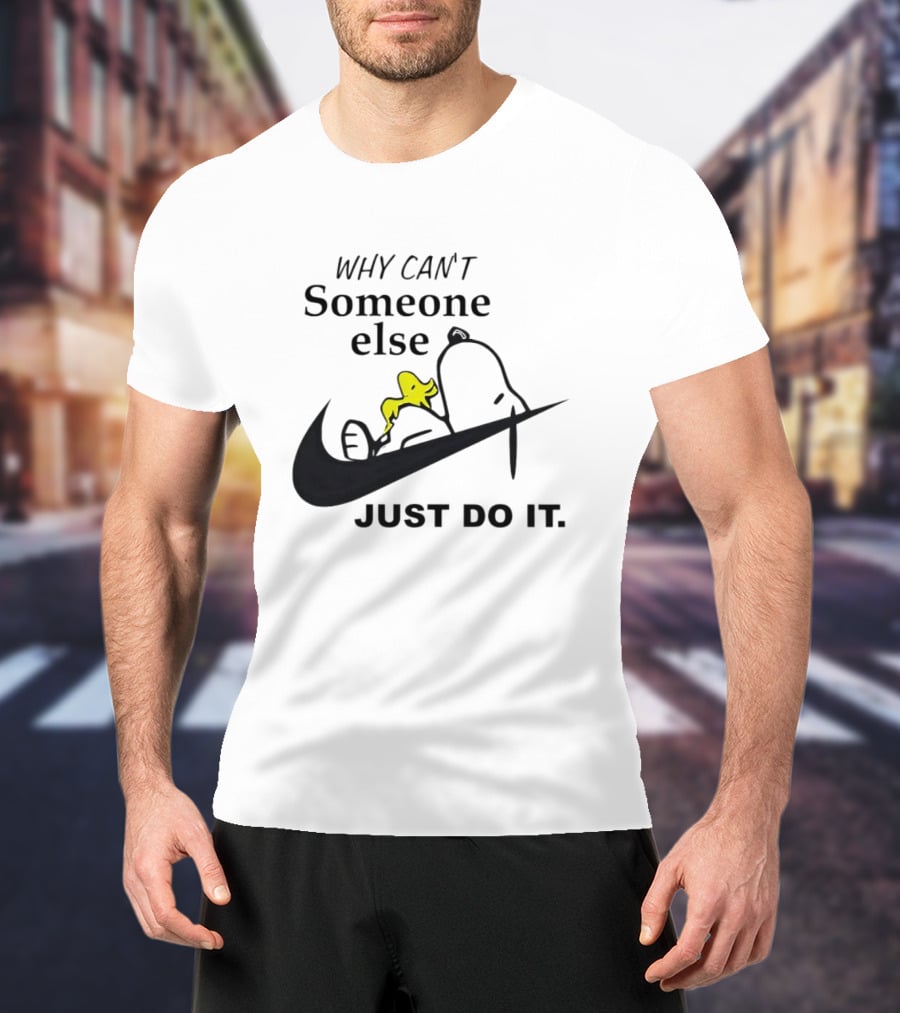 Snoopy Why Can’t Someone Else Just Do It T-Shirt