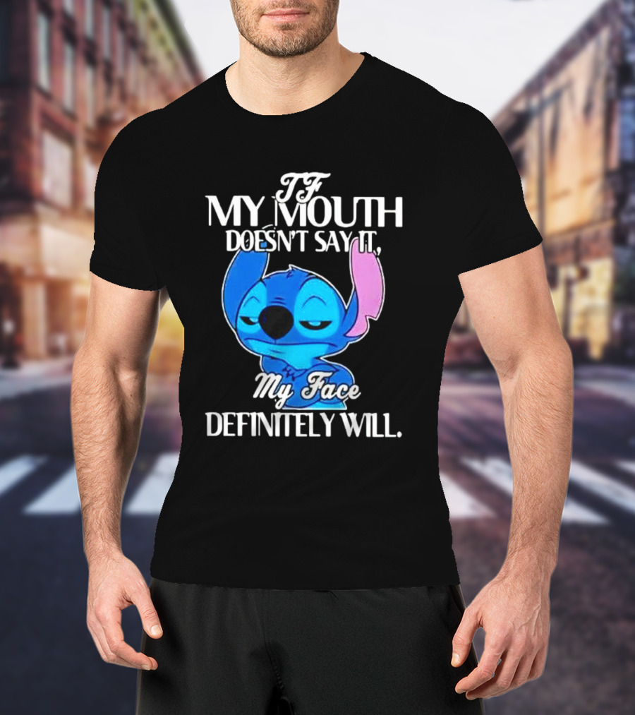 Stitch If My Mouth Doesn’t Say It My Face Definitely Will T-Shirt