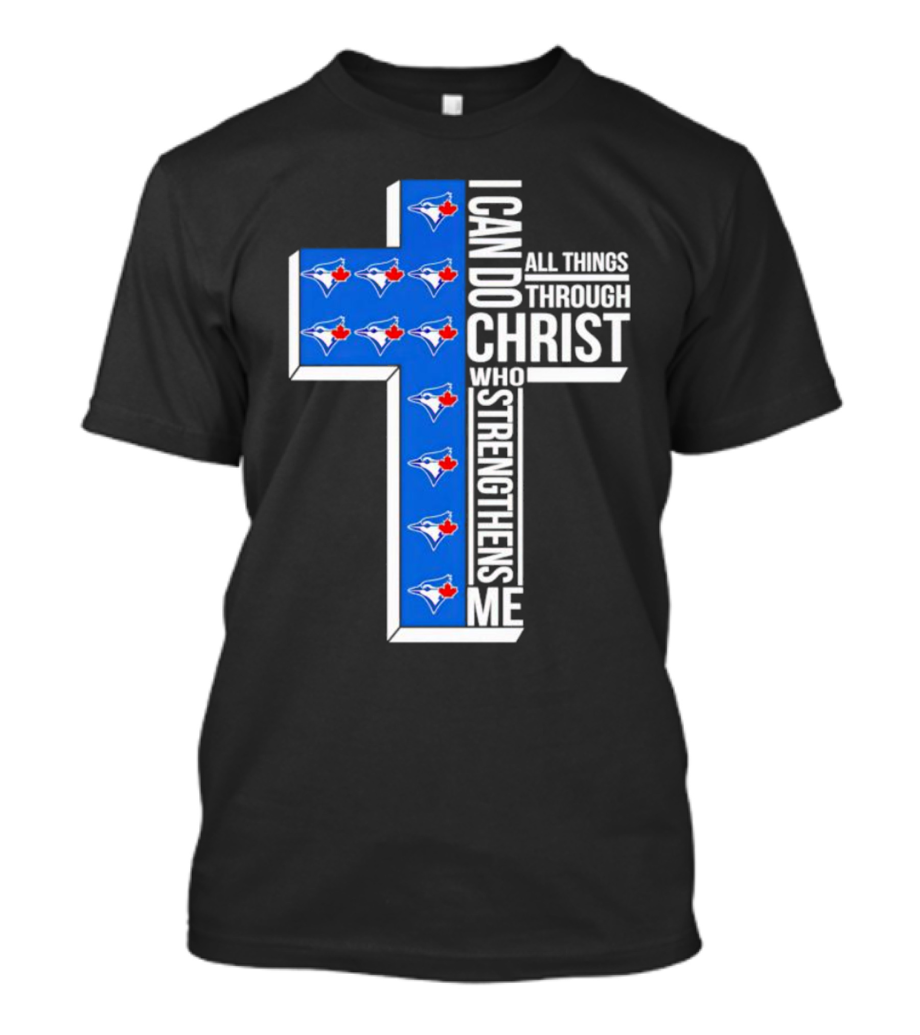 Toronto Blue Jays Faithful I Can Do All Things Through Christ Who Strengthens Me T-Shirt