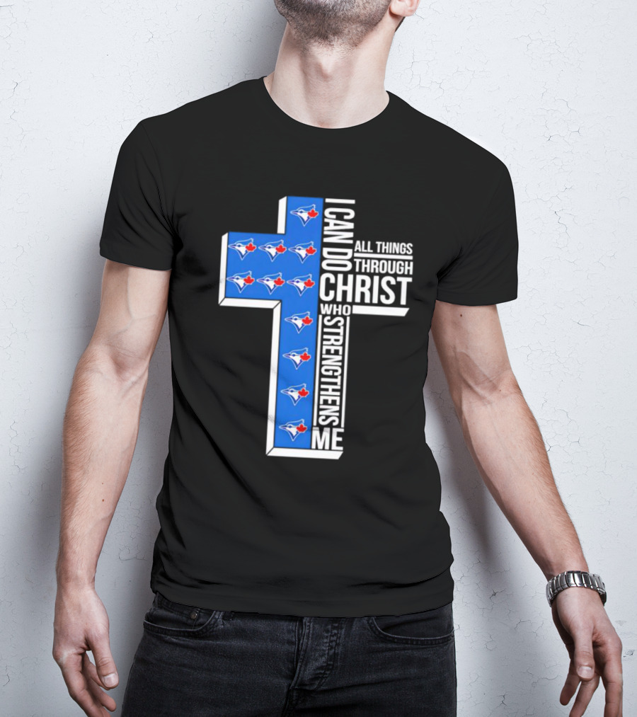 Toronto Blue Jays Faithful I Can Do All Things Through Christ Who Strengthens Me T-Shirt