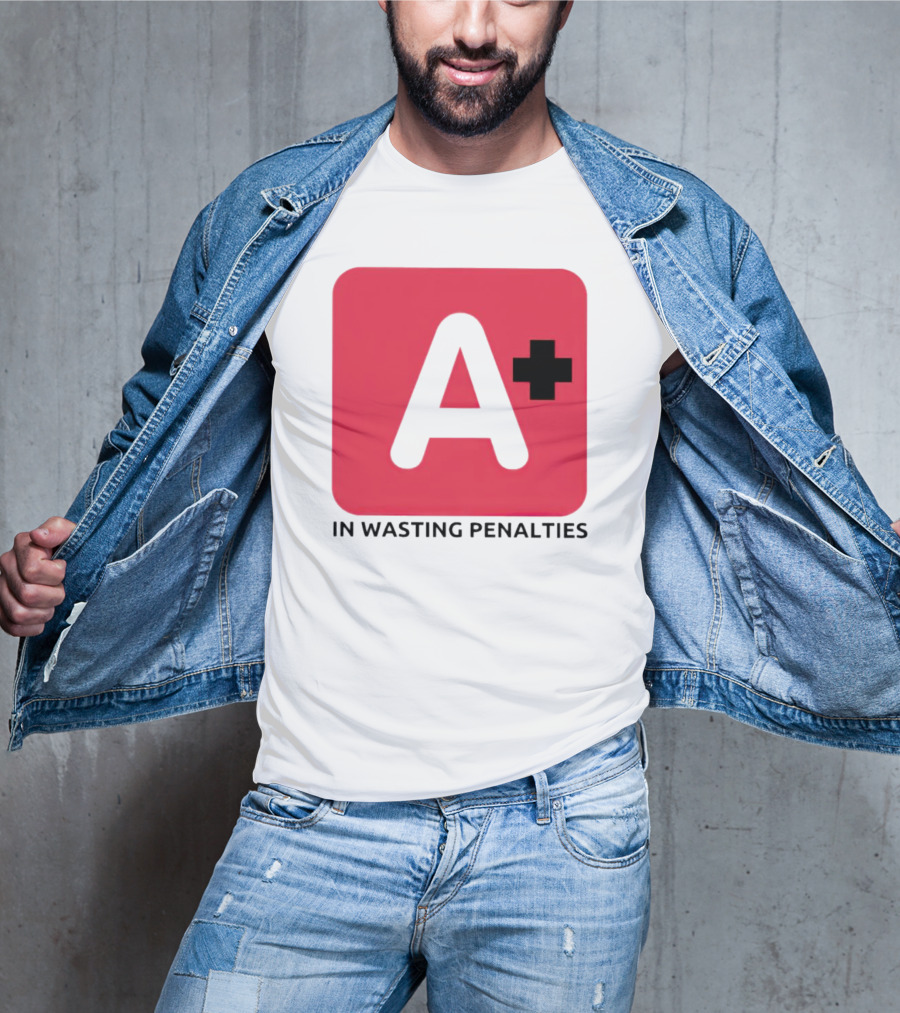 A Plus In Wasting Penalties T-Shirt