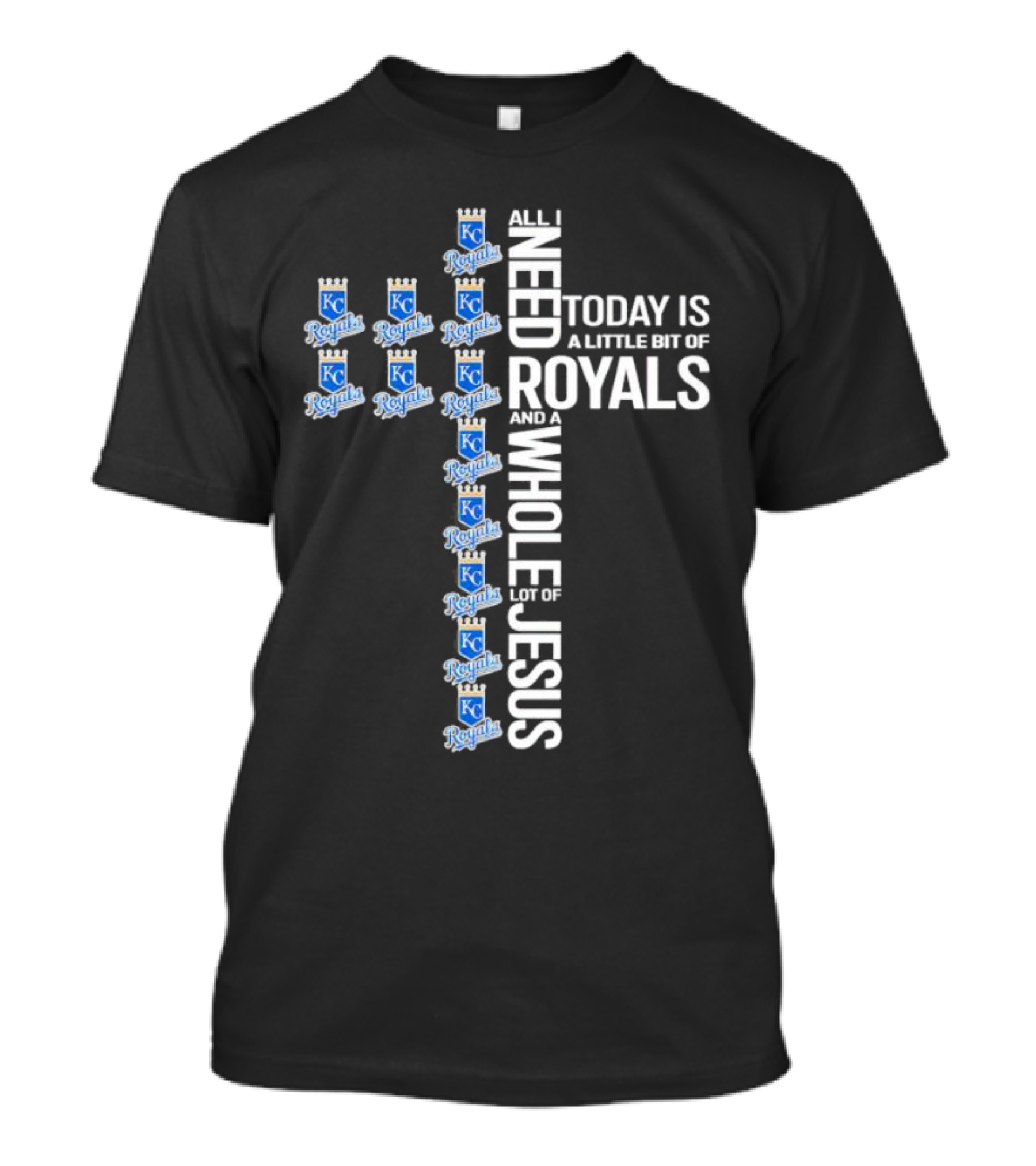 All I Need Today Is A Little Bit Of Royals And A Whole Lot Of Jesus Kansas City Royals Logos Cross T-Shirt
