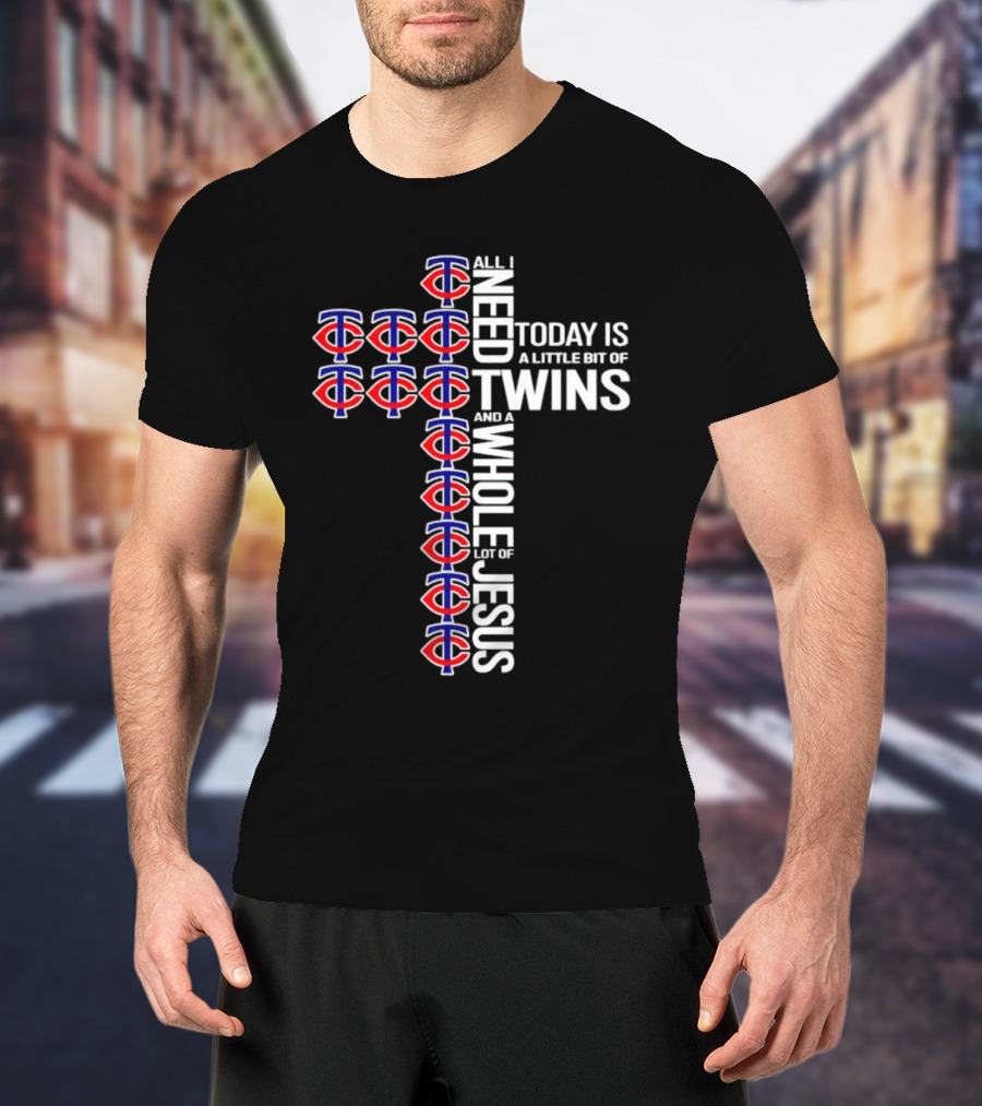 Today Is A Little Bit Of Minnesota Twins And A Whole Lot Of Jesus Cross T-Shirt