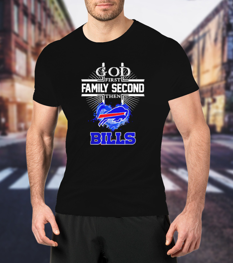 God First Family Second Then Buffalo Bills Fan Priorities T-Shirt