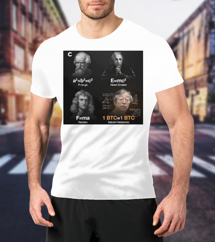 Pi-ta-go Albert Einstein Newton Satoshi Nakamoto A²+b²=c² E=mc² F=ma 1 BTC=1 BTC T-Shirt