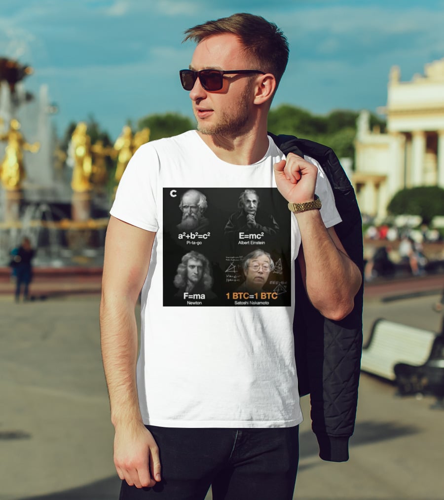 Pi-ta-go Albert Einstein Newton Satoshi Nakamoto A²+b²=c² E=mc² F=ma 1 BTC=1 BTC T-Shirt