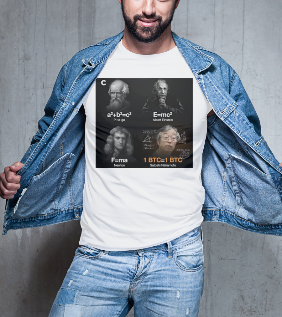 Pi-ta-go Albert Einstein Newton Satoshi Nakamoto A²+b²=c² E=mc² F=ma 1 BTC=1 BTC T-Shirt