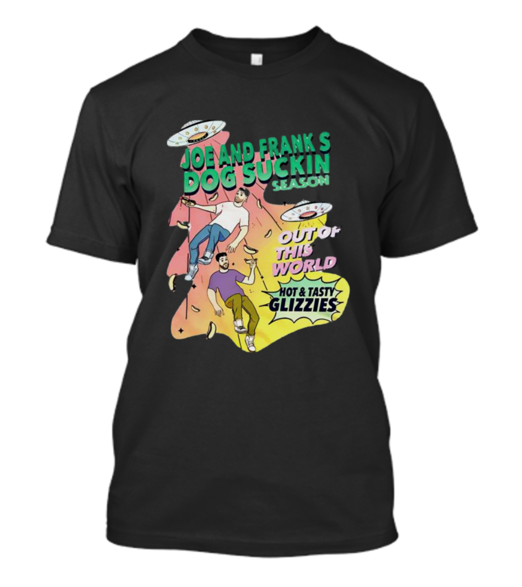 Joe And Frank's Dog Suckin' Season Out Of This World Hot And Tasty Glizzies T-Shirt