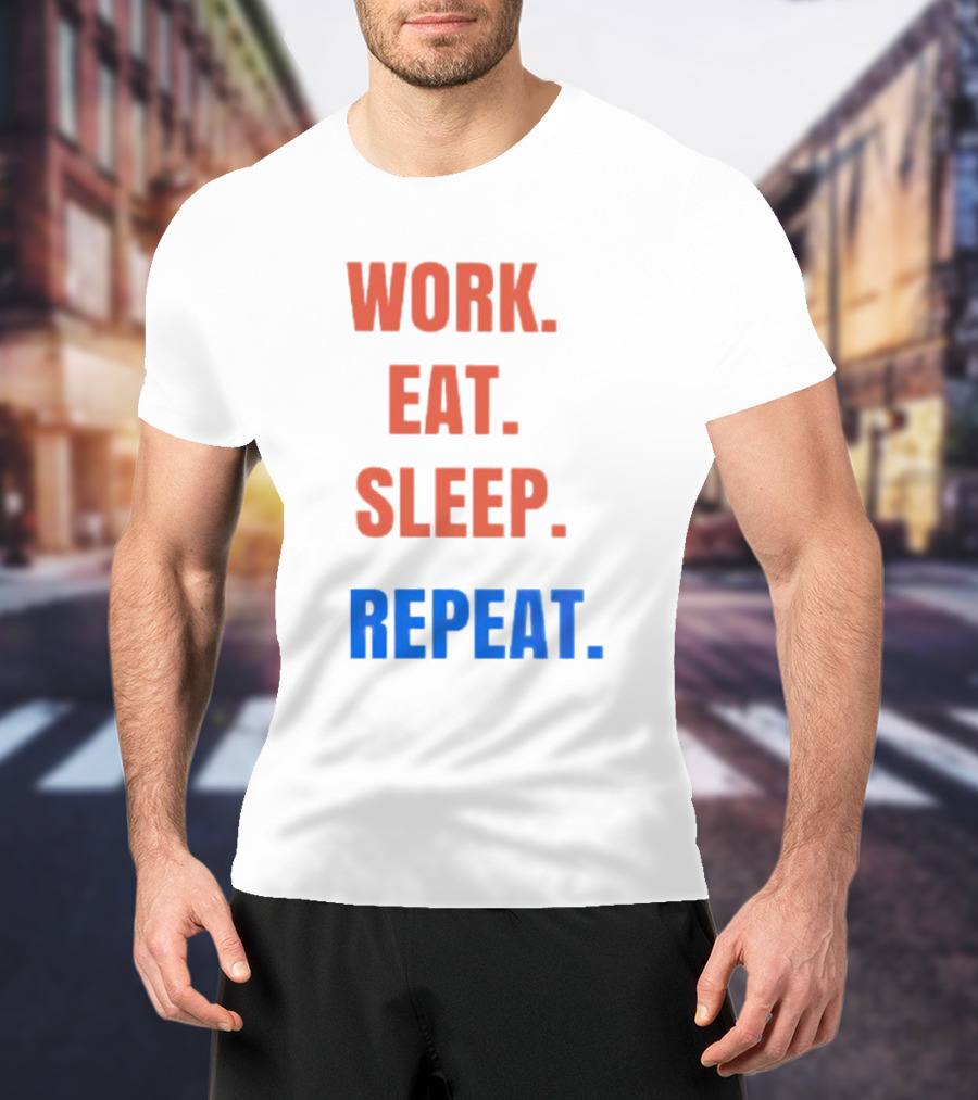 Work Eat Sleep Repeat T-Shirt