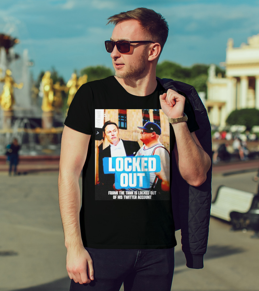Locked Out Frank The Tank Is Locked Out Of His Twitter Account Elon Musk T-Shirt