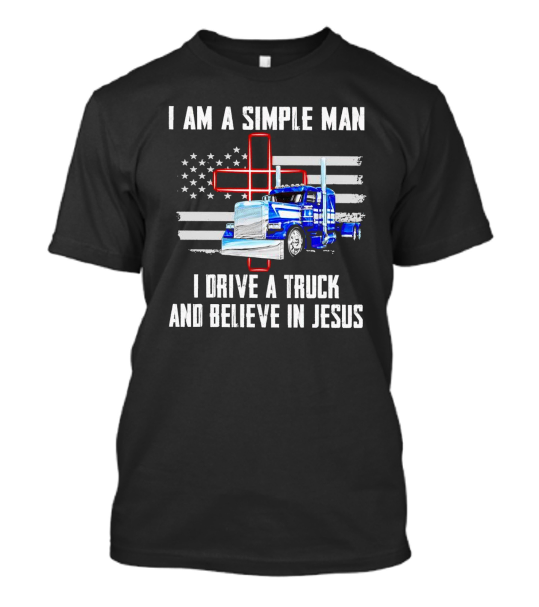 I Am A Simple Man I Drive A Truck And Believe In Jesus American Flag And Cross T-Shirt