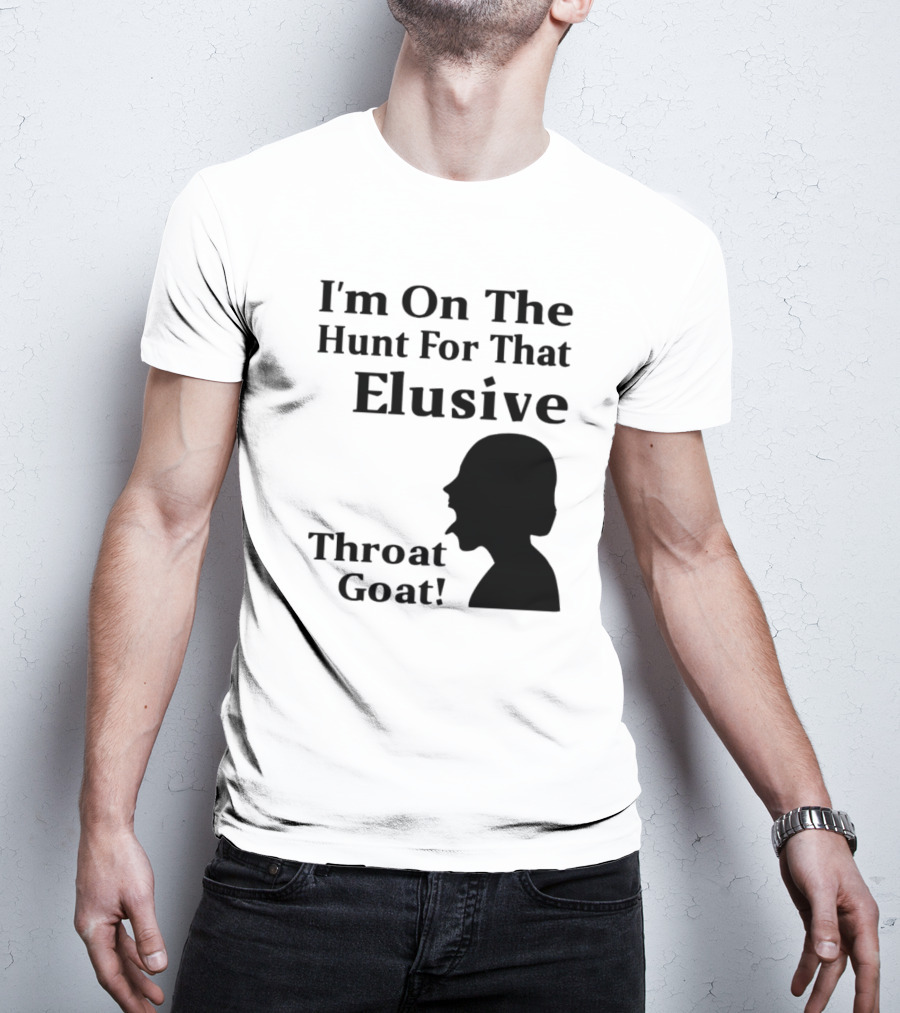 I'm On The Hunt For That Elusive Throat Goat T-Shirt