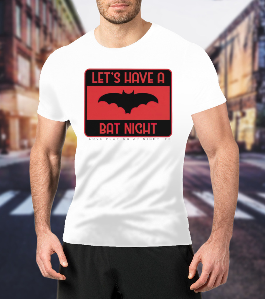 Let’s Have A Bat Night Love Playing At Night T-Shirt