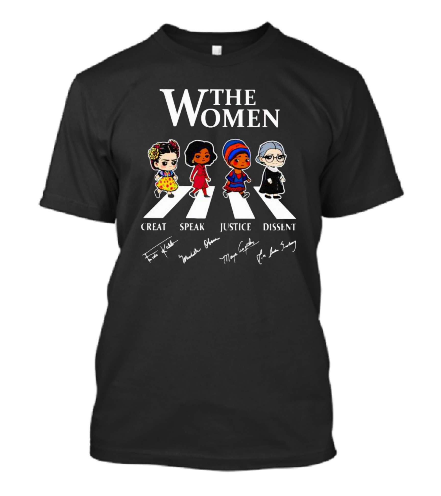 The Women Creat Speak Justice Dissent Signatures Frida Kahlo Michelle Obama Maya Angelou RBG Abbey Road T-Shirt