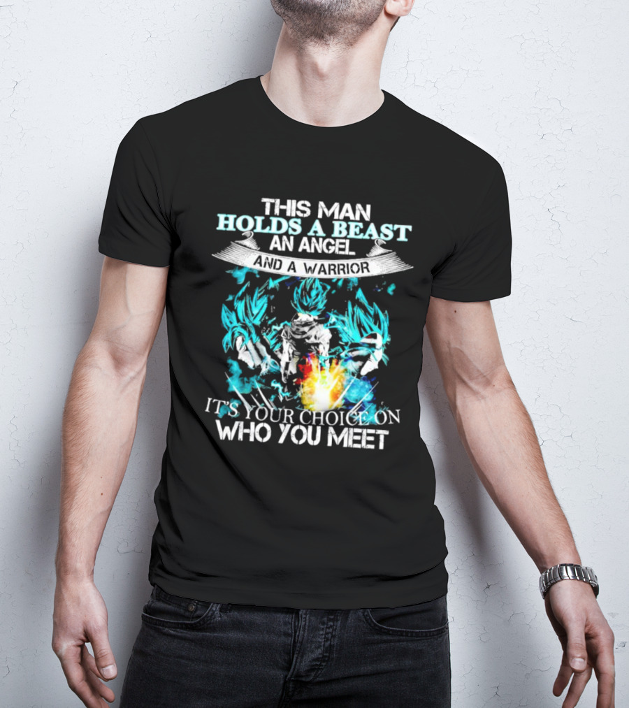 This Man Holds A Beast An Angel And A Warrior It's Your Choice On Who You Meet T-Shirt