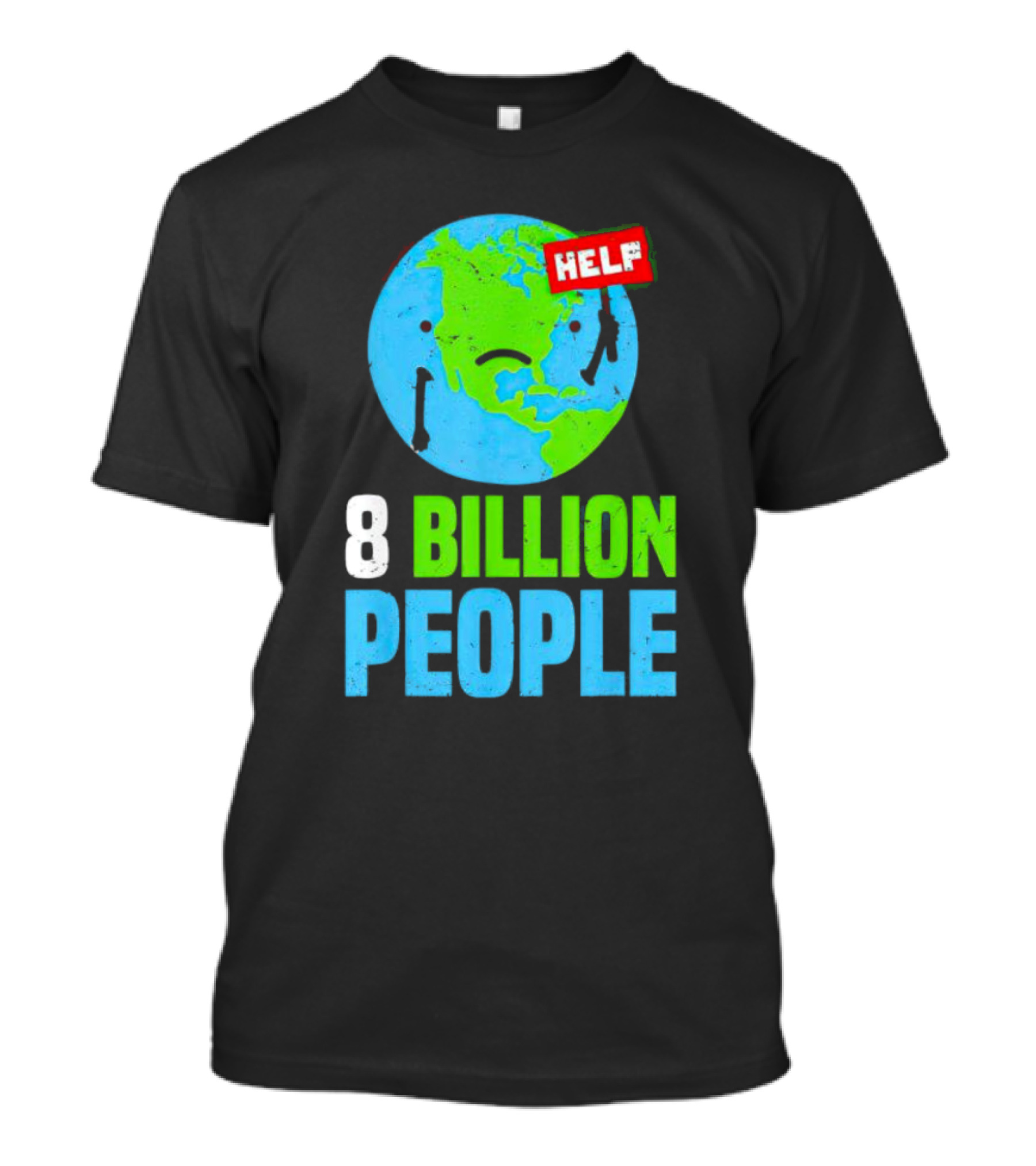 HELP Sad Earth 8 Billion People T-Shirt