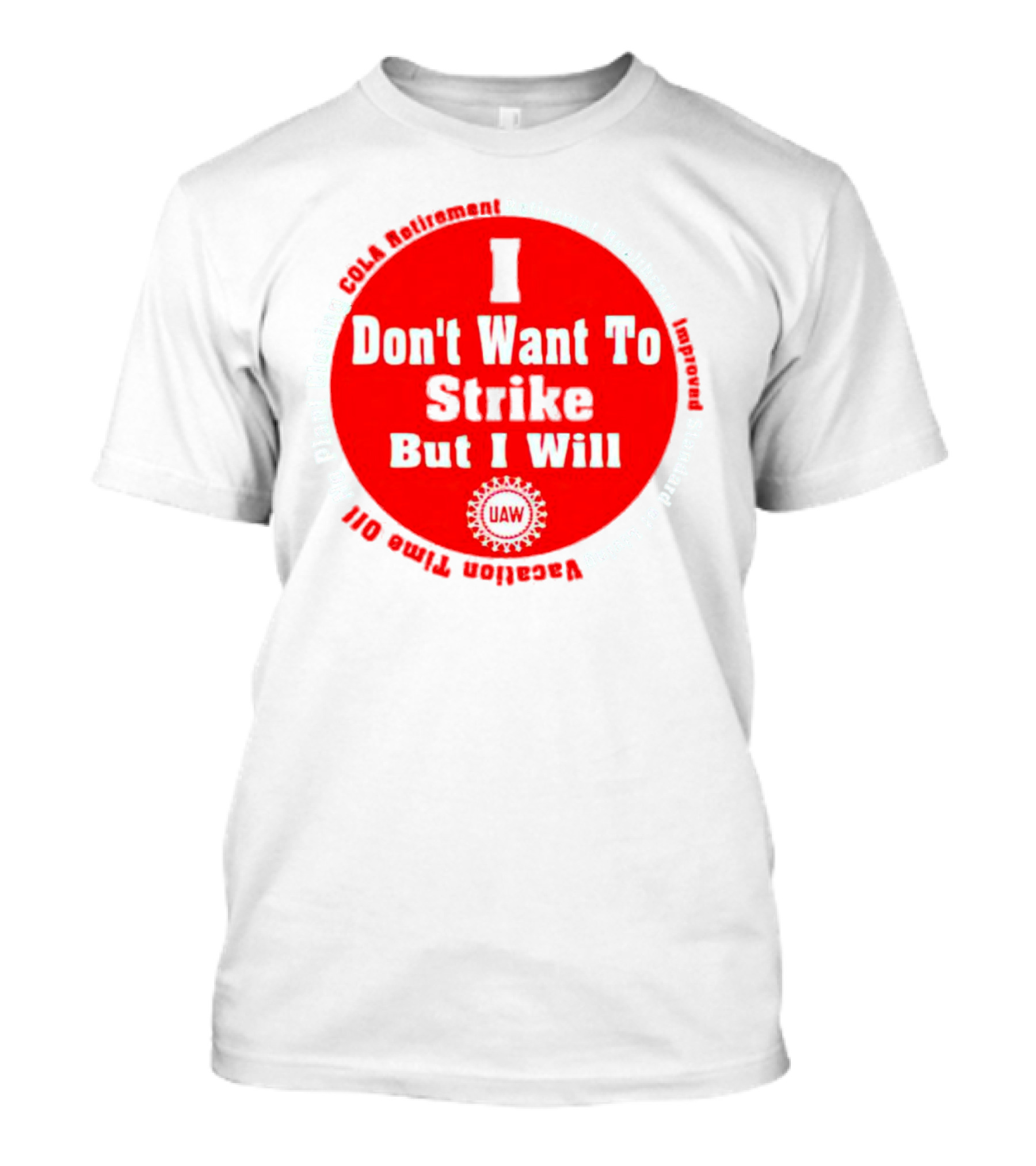 I Don't Want To Strike But I Will UAW COLA Retirement Healthcare Vacation Time Off T-Shirt