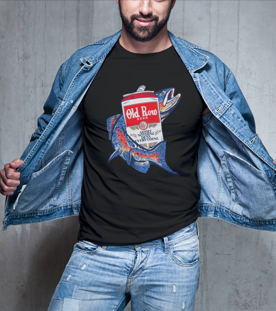 Old Row Beer Admit Nothing Deny Everything Fishing Can T-Shirt