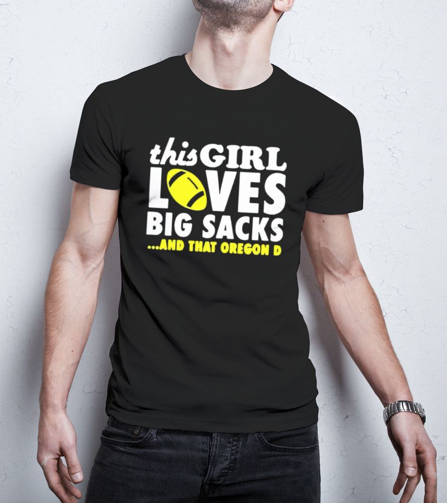 This Girl Loves Big Sacks And That Oregon D T-Shirt