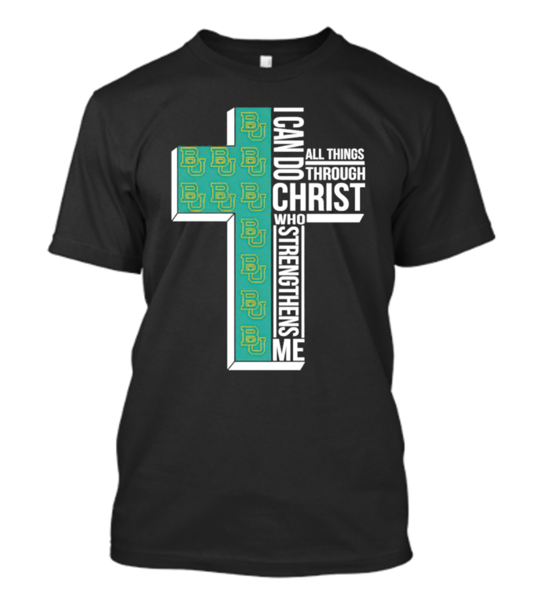 Baylor Bears BU Cross I Can Do All Things Through Christ Who Strengthens Me T-Shirt