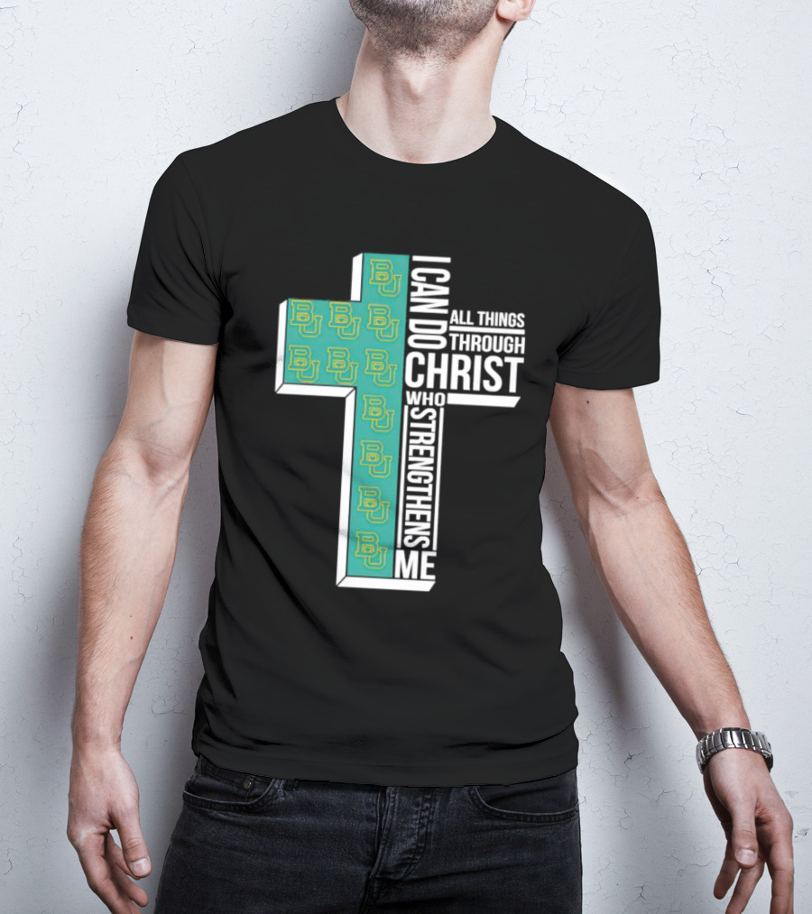 Baylor Bears BU Cross I Can Do All Things Through Christ Who Strengthens Me T-Shirt