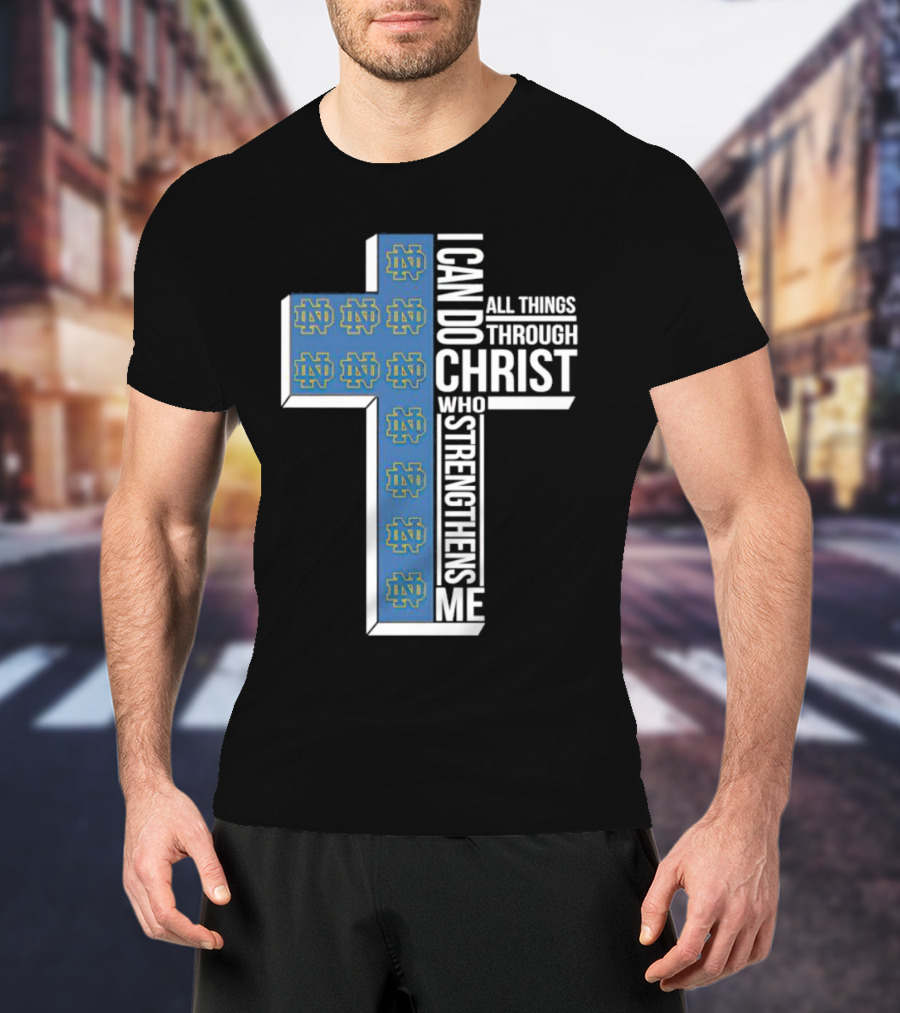 Fighting Irish ND Cross I Can Do All Things Through Christ Who Strengthens Me T-Shirt