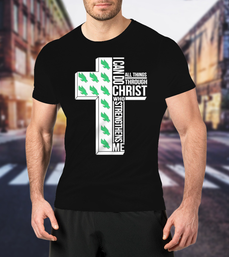 North Texas Mean Green Christian Faith I Can Do All Things Through Christ Who Strengthens Me T-Shirt