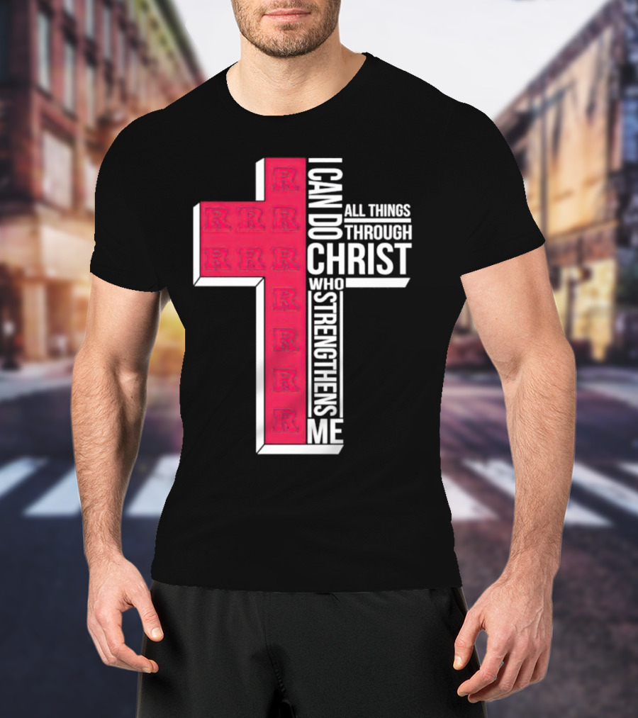 Scarlet Knights R Logo Cross I Can Do All Things Through Christ Who Strengthens Me T-Shirt