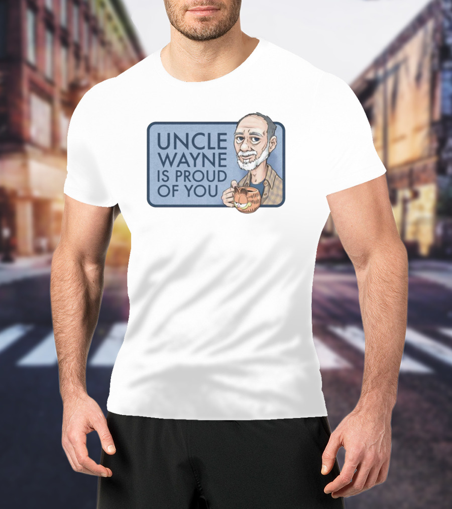 Uncle Wayne Is Proud Of You Coffee Mug Character T-Shirt