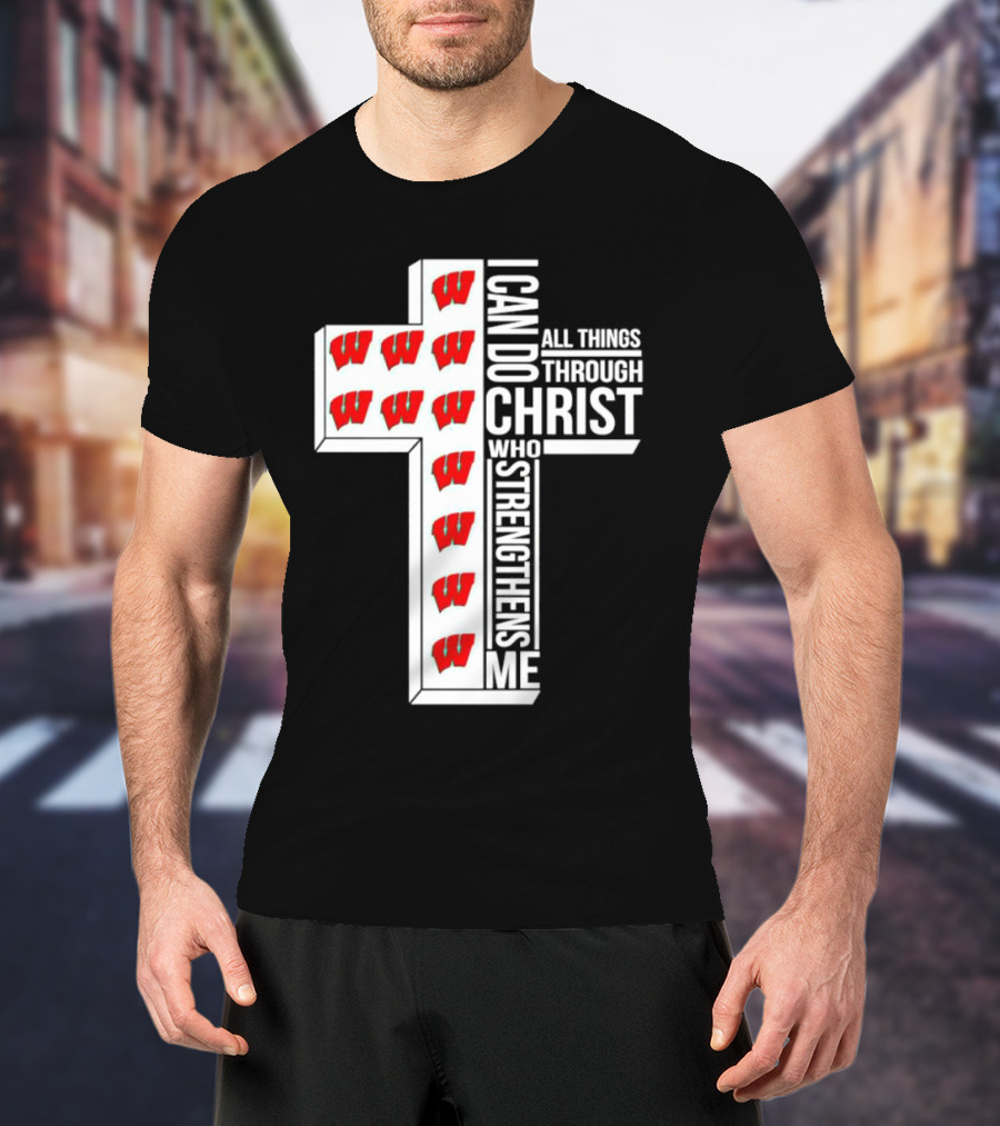 Wisconsin Badgers I Can Do All Things Through Christ Who Strengthens Me Cross T-Shirt