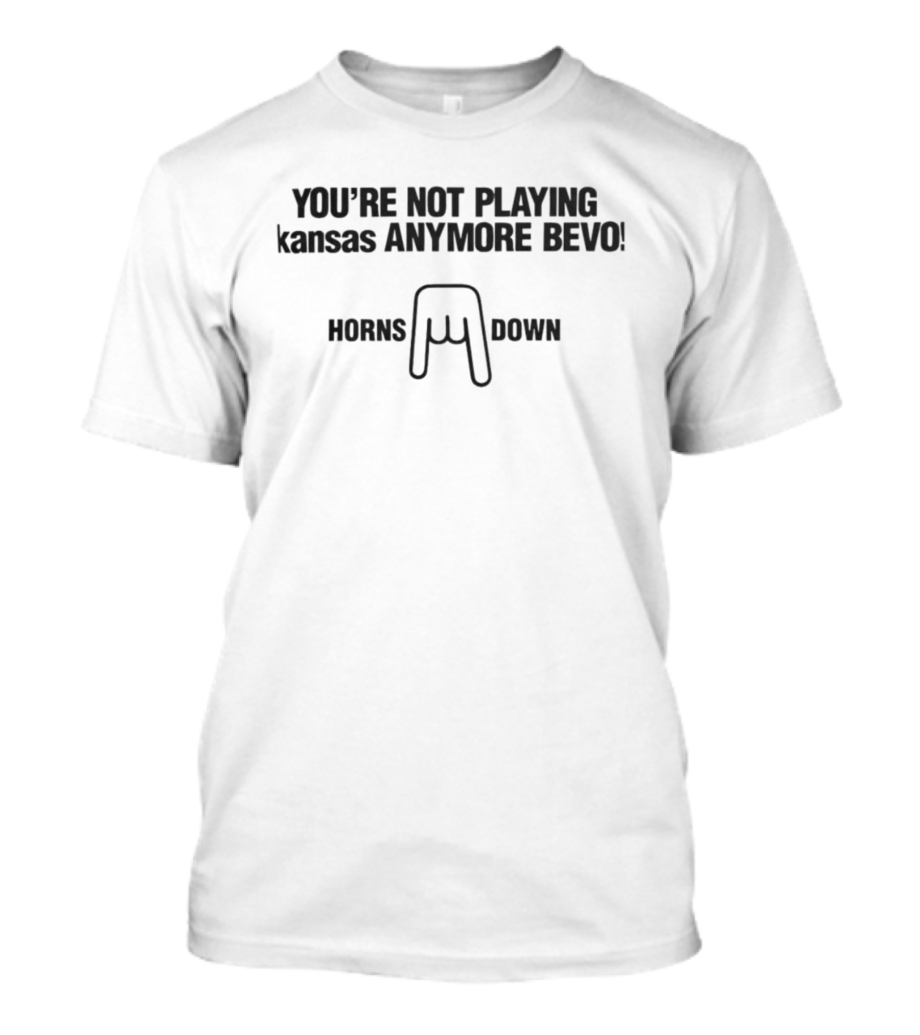 You’re Not Playing Kansas Anymore Bevo Horns Down T-Shirt